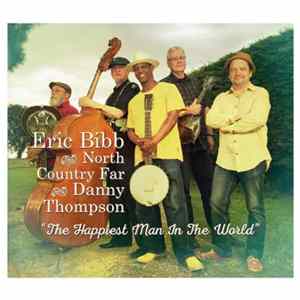 Eric Bibb And North Country Far With Danny Thompson - The Happiest Man In The World FLAC