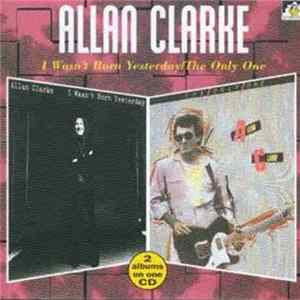 Allan Clarke - I Wasn't Born Yesterday / The Only One FLAC
