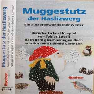 Tobias Loosli, Susanna Schmid-Germann - Muggestutz Der Haslizwerg (Ein Aussergewöhnlicher Winter) FLAC