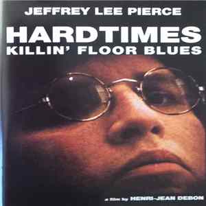 Jeffrey Lee Pierce - Hardtimes Killin' Floor Blues FLAC
