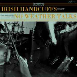 Irish Handcuffs / No Weather Talks - Irish Handcuffs / No Weather Talks FLAC