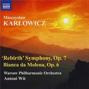 Mieczysław Karłowicz, Warsaw Philharmonic Orchestra, Antoni Wit - 'Rebirth' Symphony, Op. 7 / Bianca Da Molena, Op. 6 FLAC