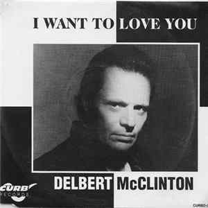 Delbert McClinton - I Want To Love You FLAC