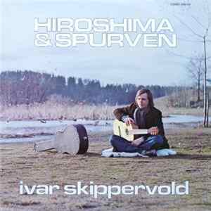 Ivar Skippervold - Hiroshima & Spurven FLAC