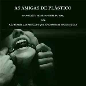 As Amigas De Plástico - Sodomia (Ao Primeiro Sinal Do Mal) FLAC