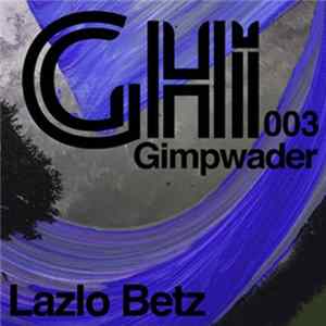 Lazlo Betz - Gimpwader FLAC