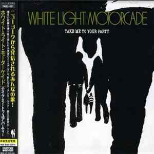 White Light Motorcade - Take Me To Your Party FLAC