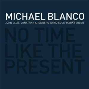 Michael Blanco - No Time Like The Present FLAC