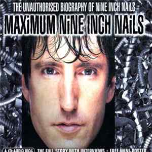 Nine Inch Nails - Maximum Nine Inch Nails (The Unauthorised Biography Of Nine Inch Nails) FLAC