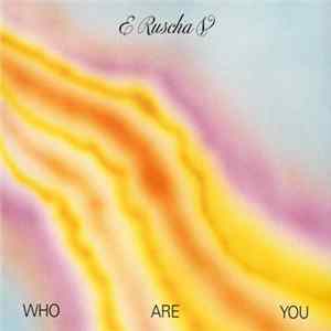 E Ruscha V - Who Are You FLAC