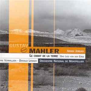 Gustav Mahler, Armin Jordan, Iris Vermillion, Donald Litaker, Orchestre National De Montpellier - Le Chant De La Terre FLAC