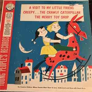 Various - A Visit To My Little Friend Creepy . . . The Crawly Caterpillar The Merry Toy Shop FLAC