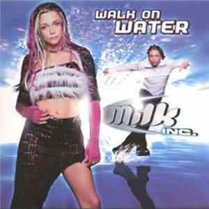 Milk Inc. - Walk On Water FLAC