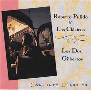 Roberto Pulido Y Los Clasicos, Los Dos Gilbertos - Conjunto Classics FLAC
