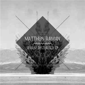 Matthus Raman - Warm Disturbed EP FLAC