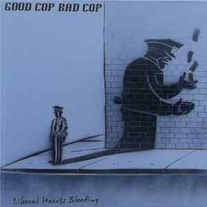Good Cop Bad Cop - Liberal Hearts Bleeding FLAC