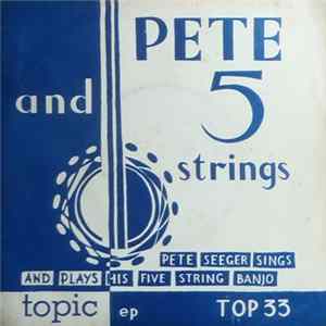 Pete And Five Strings - Pete Seeger Accompanying Himself On HIs Five Stringed Banjo FLAC