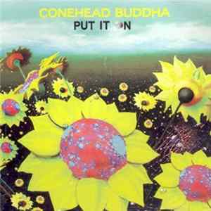 Conehead Buddha - Put It On FLAC