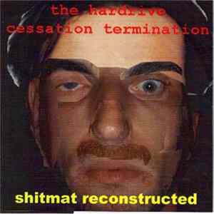 Shitmat - The Hardrive Cessation Termination / Shitmat Reconstructed FLAC