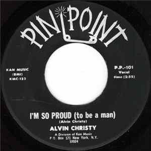 Alvin Christy - I'm So Proud (To Be A Man) / I Don't Know What You Got FLAC