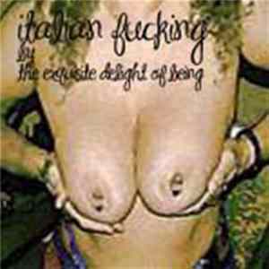The Exquisite Delight Of Being - Italian Fuckings FLAC
