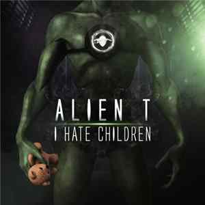 Alien T - I Hate Children FLAC