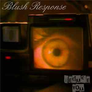 Blush Response - Reduce You Demo Single FLAC