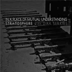 Stratosphere With Dirk Serries - In A Place Of Mutual Understanding FLAC