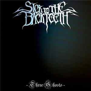 Sick To The Back Teeth - Three Ghosts FLAC