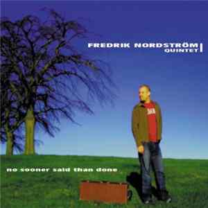 Fredrik Nordström Quintet - No Sooner Said Than Done FLAC