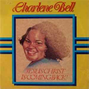 Charlene Bell - Jesus Christ Is Coming Back! FLAC