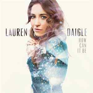 Lauren Daigle - How Can It Be FLAC