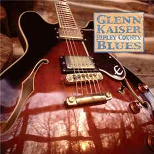 Glenn Kaiser - Ripley County Blues FLAC
