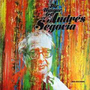 Andrés Segovia - The Unique Art Of Andrés Segovia FLAC