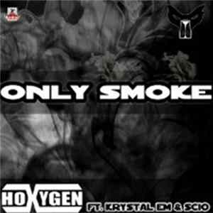 Hoxygen Ft. Krystal Em & Scio - Only Smoke FLAC