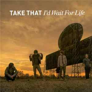 Take That - I'd Wait For Life FLAC