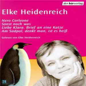 Elke Heidenreich - Nero Corleone - Sonst Noch Was - Liebe Klara. Brief An Eine Katze - Am Südpol, Denkt Man, Ist Es Heiß FLAC