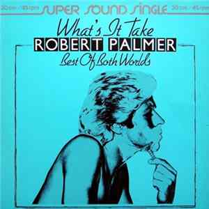 Robert Palmer - What's It Take / Best Of Both Worlds FLAC