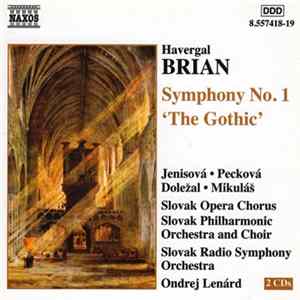 Havergal Brian - Jenisová, Pecková, Doležal, Mikuláš, Slovak Opera Chorus, Slovak Philharmonic Orchestra and Choir, Slovak Radio Symphony Orchestra, Ondrej Lenárd - Symphony No. 1 'The Gothic' FLAC