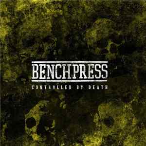 Benchpress - Controlled By Death FLAC