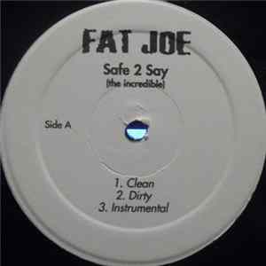 Fat Joe - Safe 2 Say (The Incredible) FLAC