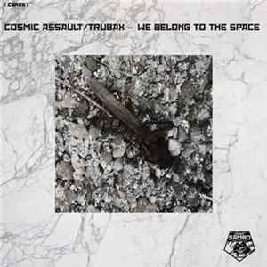 Cosmic Assault, Trubax - We Belong To Space FLAC