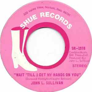 John L. Sullivan - Wait 'Till I Get My Hands On You FLAC