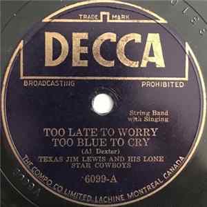 Texas Jim Lewis And His Lone Star Cowboys - Too Late To Worry Too Late To Cry / 'Leven Miles From Leavenworth FLAC