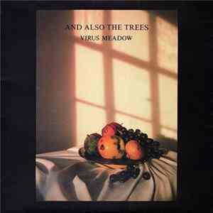 And Also The Trees - Virus Meadow FLAC