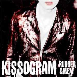 Kissogram - Rubber & Meat FLAC