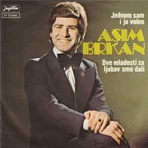 Asim Brkan - Jednom Sam I Ja Voleo / Dve Mladosti Za Ljubav Smo Dali FLAC