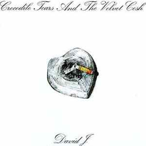 David J - Crocodile Tears And The Velvet Cosh FLAC