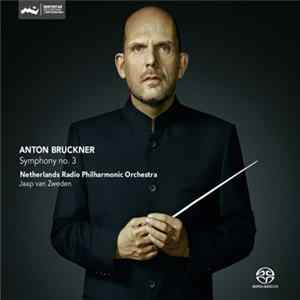 Anton Bruckner, Netherlands Radio Philharmonic Orchestra, Jaap van Zweden - Symphony No. 3 FLAC