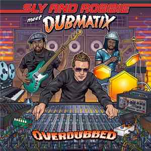 Sly & Robbie Meet Dubmatix - Overdubbed FLAC